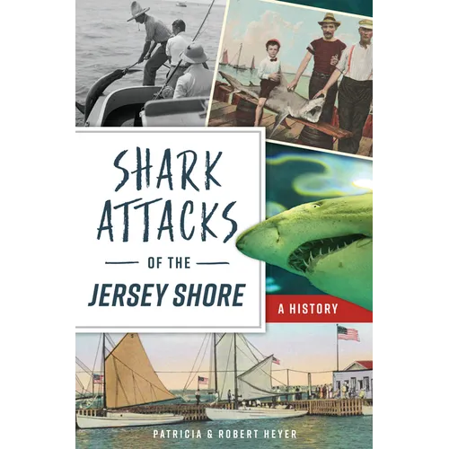 Shark Attacks of the Jersey Shore: A History - Paperback