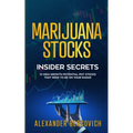 Marijuana Stocks Insider Secrets - 15 High Growth Potential Pot Stocks That Need to Be on Your Radar - Paperback