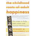 The Childhood Roots of Adult Happiness: Five Steps to Help Kids Create and Sustain Lifelong Joy - Paperback