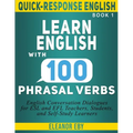 Quick-Response English Learn English with 100 Phrasal Verbs: English Conversation Dialogues for ESL and EFL Teachers, Students, and Self-Study Learner - Paperback