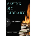 Saving My Library: Nine Life Lessons Preserved from the Fires of Time - Paperback