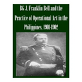 BG J. Franklin Bell and the Practice of Operational Art in the Philippines, 1901-1902 - Paperback