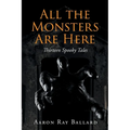 All the Monsters Are Here: Thirteen Spooky Tales - Paperback
