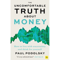 The Uncomfortable Truth about Money: How to Live with Uncertainty and Think for Yourself - Paperback