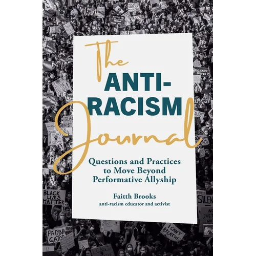 The Anti-Racism Journal: Questions and Practices to Move Beyond Performative Allyship - Paperback