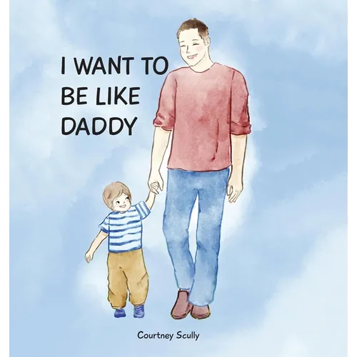 I Want to Be Like Daddy - Hardcover