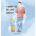 I Want to Be Like Daddy - Hardcover