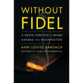 Without Fidel: A Death Foretold in Miami, Havana and Washington - Paperback