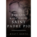 The Life and Prayers of Saint Padre Pio - Paperback