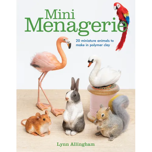 Mini Menagerie: 20 Miniature Animals to Make in Polymer Clay - Paperback