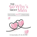 The 50 Why's about Men: Understanding Men in Relationships - Paperback