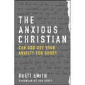 The Anxious Christian: Can God Use Your Anxiety for Good? - Paperback