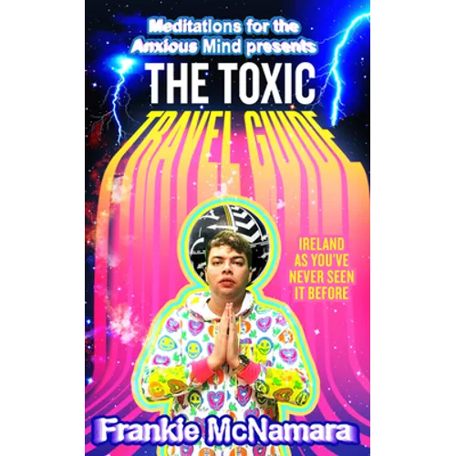The Toxic Travel Guide: Ireland as You've Never Seen It Before - Hardcover