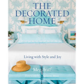 The Decorated Home: Living with Style and Joy - Hardcover