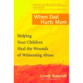 When Dad Hurts Mom: Helping Your Children Heal the Wounds of Witnessing Abuse - Paperback