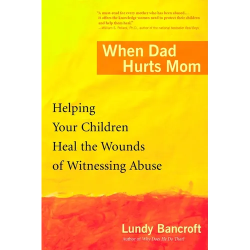 When Dad Hurts Mom: Helping Your Children Heal the Wounds of Witnessing Abuse - Paperback