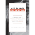 Med School Uncensored: The Insider's Guide to Surviving Admissions, Exams, Residency, and Sleepless Nights in the Call Room - Paperback