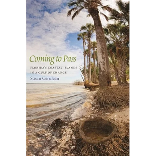 Coming to Pass: Florida's Coastal Islands in a Gulf of Change - Hardcover