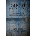 Ghost Hunting: A Beginners Guide to Investigating the Dead. - Paperback