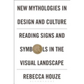 New Mythologies in Design and Culture: Reading Signs and Symbols in the Visual Landscape - Paperback