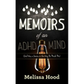 Memoirs of an ADHD Mind: God Was a Genius in the Way He Made Me - Paperback