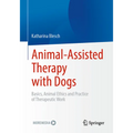 Animal-Assisted Therapy with Dogs: Basics, Animal Ethics and Practice of Therapeutic Work - Paperback