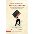El sutil poder del abuso espiritual: C��mo reconocer y escapar de la manipulaci��n espiritual y de la falsa autoridad dent - Paperback