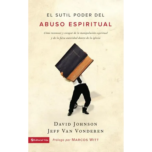 El sutil poder del abuso espiritual: C��mo reconocer y escapar de la manipulaci��n espiritual y de la falsa autoridad dent - Paperback