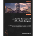 Android UI Development with Jetpack Compose - Second Edition: Bring declarative and native UI to life quickly and easily on Android using Jetpack Comp - Paperback