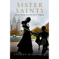 Sister Saints: Mormon Women Since the End of Polygamy - Hardcover