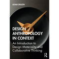 Design Anthropology in Context: An Introduction to Design Materiality and Collaborative Thinking - Paperback