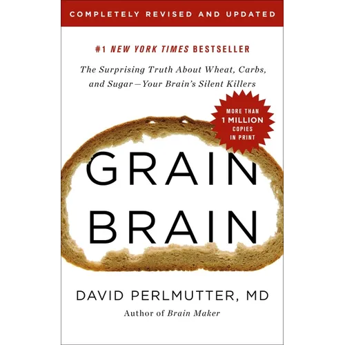 Grain Brain: The Surprising Truth about Wheat, Carbs, and Sugar--Your Brain's Silent Killers - Hardcover