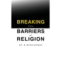 Breaking the Barriers of Religion - Hardcover