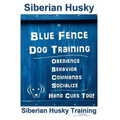Siberian Husky By Blue Fence DOG Training, Obedience, Behavior, Commands, Socialize, Hand Cues Too!: Siberian Husky Training - Paperback