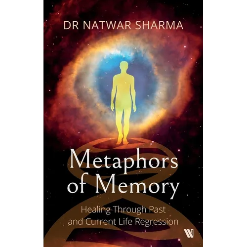 Metaphors of Memory: Healing Through Past and Current Life Regression - A Doctor's Perspective - Paperback