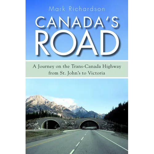 Canada's Road: A Journey on the Trans-Canada Highway from St. John's to Victoria - Paperback