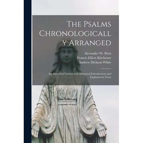 The Psalms Chronologically Arranged: an Amended Version With Historical Introductions and Explanatory Notes - Paperback