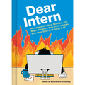 Dear Intern: Workplace Blunders, Mishaps, and Major Disasters from Professionals Who Have Seen (and Done) It All - Hardcover