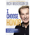 I Choose Honor: The Key to Relationships, Faith, and Life - Paperback
