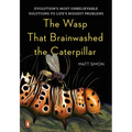 The Wasp That Brainwashed the Caterpillar: Evolution's Most Unbelievable Solutions to Life's Biggest Problems - Hardcover