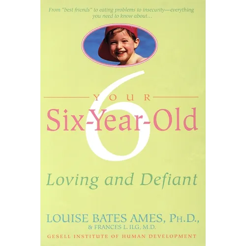 Your Six-Year-Old: Loving and Defiant - Paperback