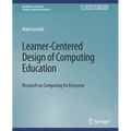 Learner-Centered Design of Computing Education: Research on Computing for Everyone - Paperback