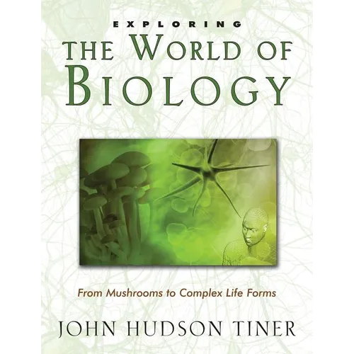 Exploring the World of Biology: From Mushrooms to Complex Life Forms - Paperback