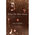 When We Were Ghouls: A Memoir of Ghost Stories - Paperback