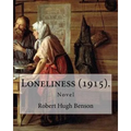 Loneliness (1915). By: Robert Hugh Benson: Novel - Paperback