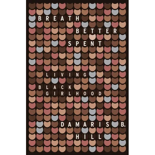 Breath Better Spent: Living Black Girlhood - Hardcover