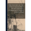 The History of the Great Indian War of 1675 and 1676, Commonly Called Philip's War - Hardcover