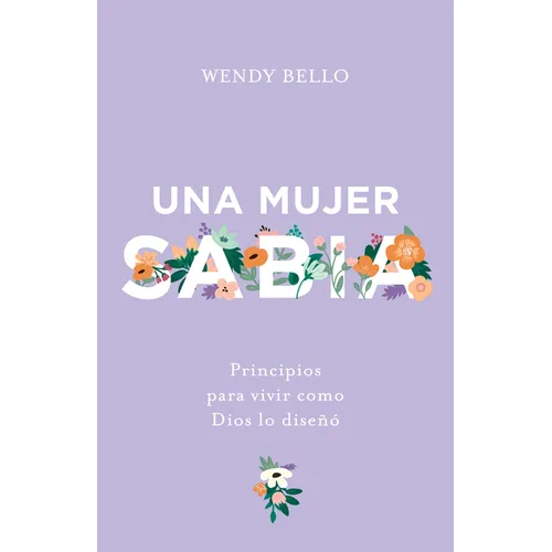 Una Mujer Sabia: Principios Para Vivir Como Dios Lo Diseñó - Paperback
