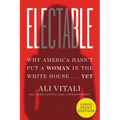 Electable: Why America Hasn't Put a Woman in the White House ... Yet - Paperback