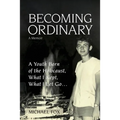 Becoming Ordinary: A Youth Born of the Holocaust, What I Kept, What I Let Go... - Paperback